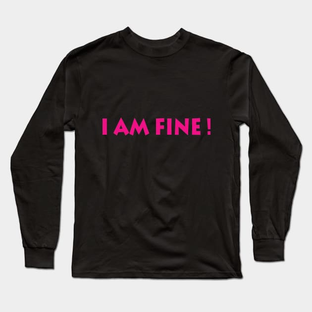 I Am Fine! Long Sleeve T-Shirt by manal